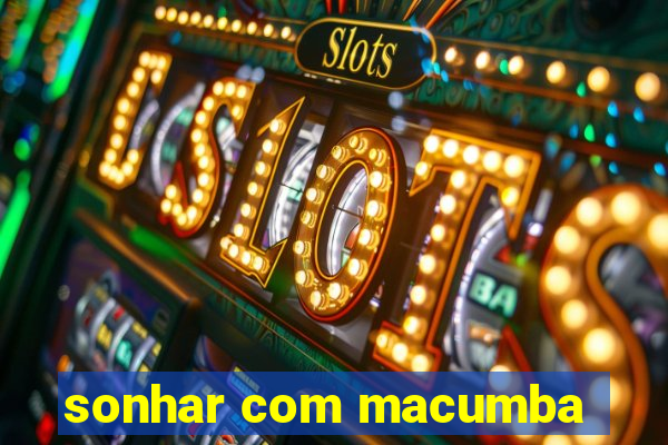 sonhar com macumba